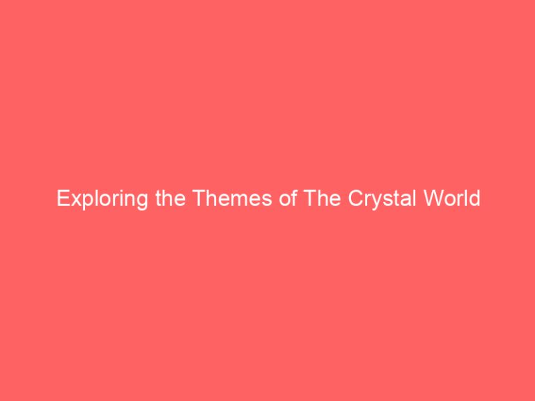 Exploring the Themes of The Crystal World