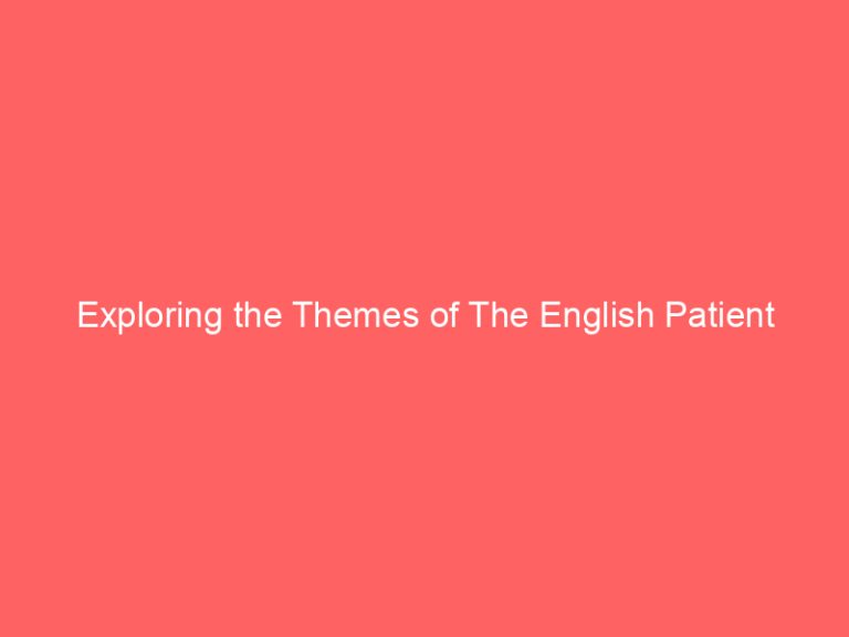 Exploring the Themes of The English Patient