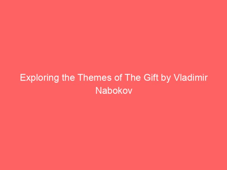 Exploring the Themes of The Gift by Vladimir Nabokov