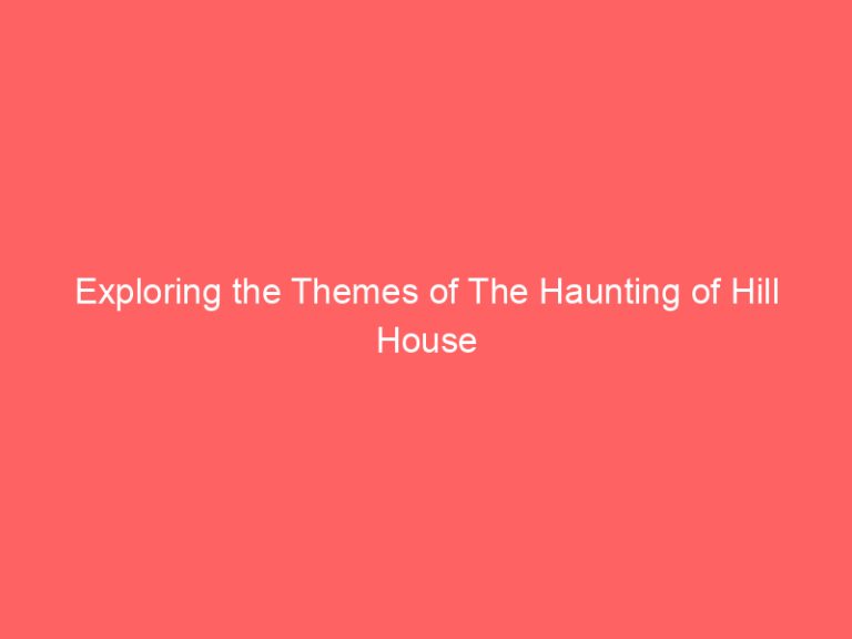 Exploring the Themes of The Haunting of Hill House