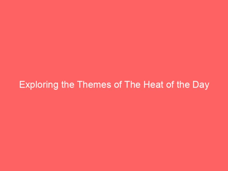 Exploring the Themes of The Heat of the Day