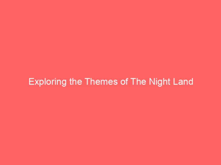 Exploring the Themes of The Night Land