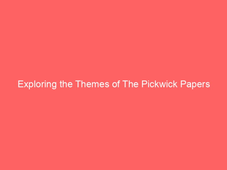 Exploring the Themes of The Pickwick Papers