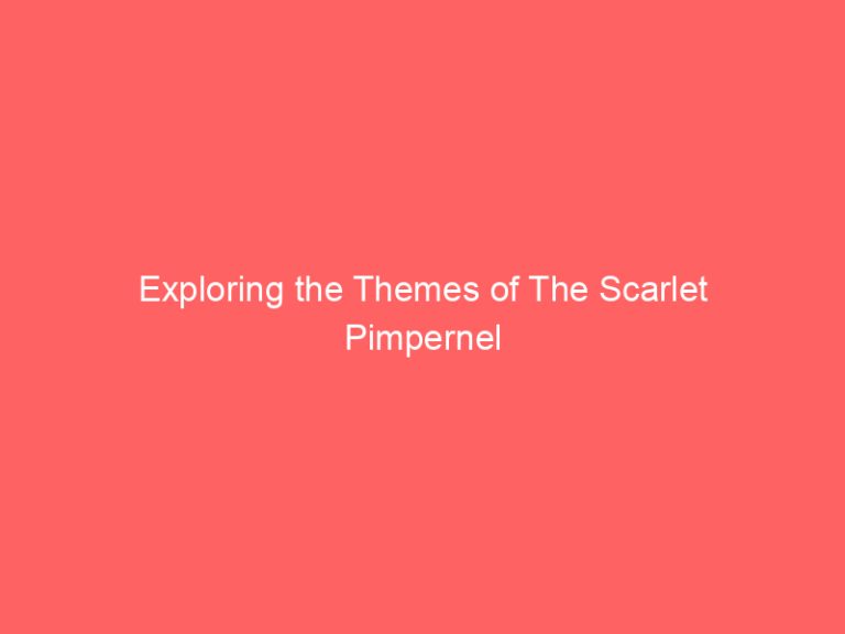 Exploring the Themes of The Scarlet Pimpernel