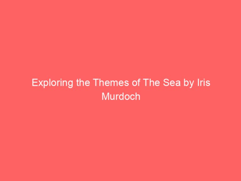 Exploring the Themes of The Sea by Iris Murdoch