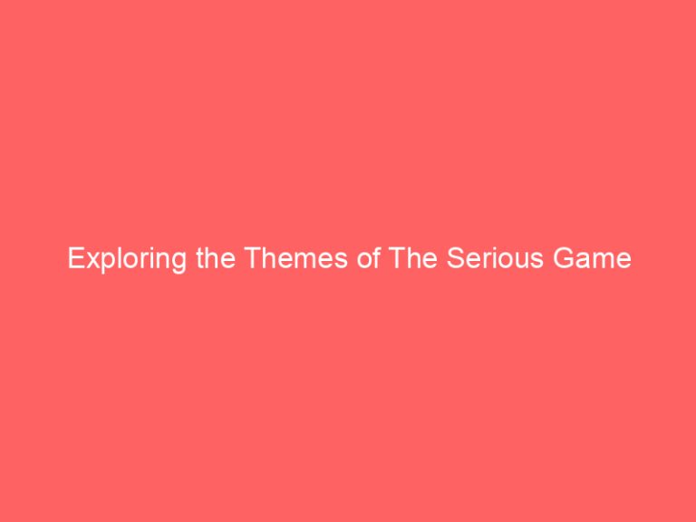 Exploring the Themes of The Serious Game