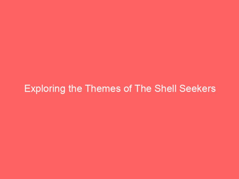 Exploring the Themes of The Shell Seekers
