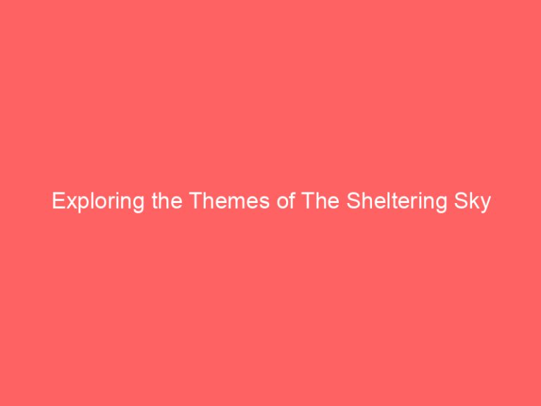 Exploring the Themes of The Sheltering Sky