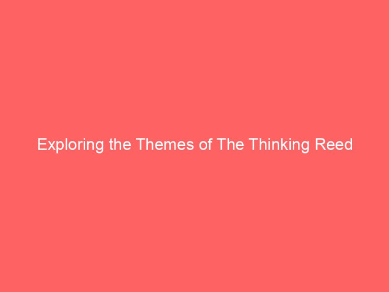 Exploring the Themes of The Thinking Reed