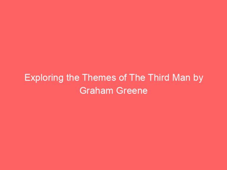 Exploring the Themes of The Third Man by Graham Greene