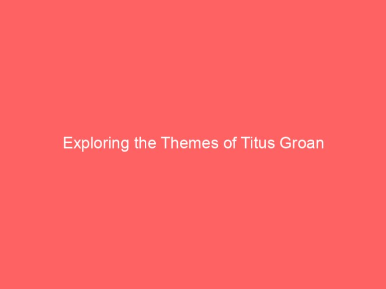 Exploring the Themes of Titus Groan