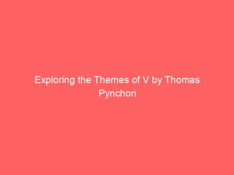Exploring the Themes of V by Thomas Pynchon