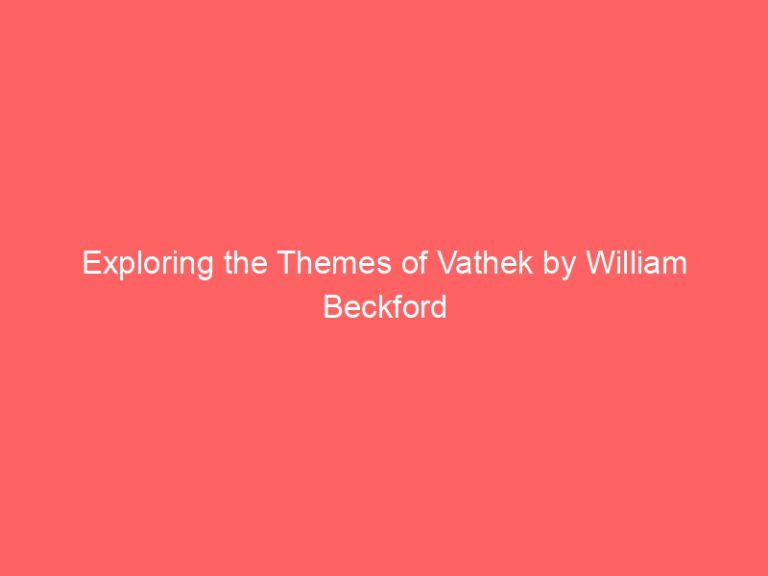 Exploring the Themes of Vathek by William Beckford