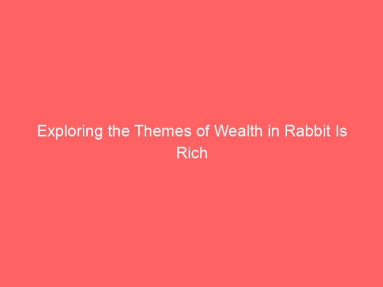Exploring the Themes of Wealth in Rabbit Is Rich