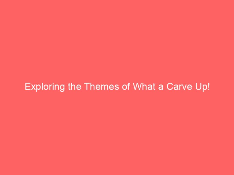 Exploring the Themes of What a Carve Up!