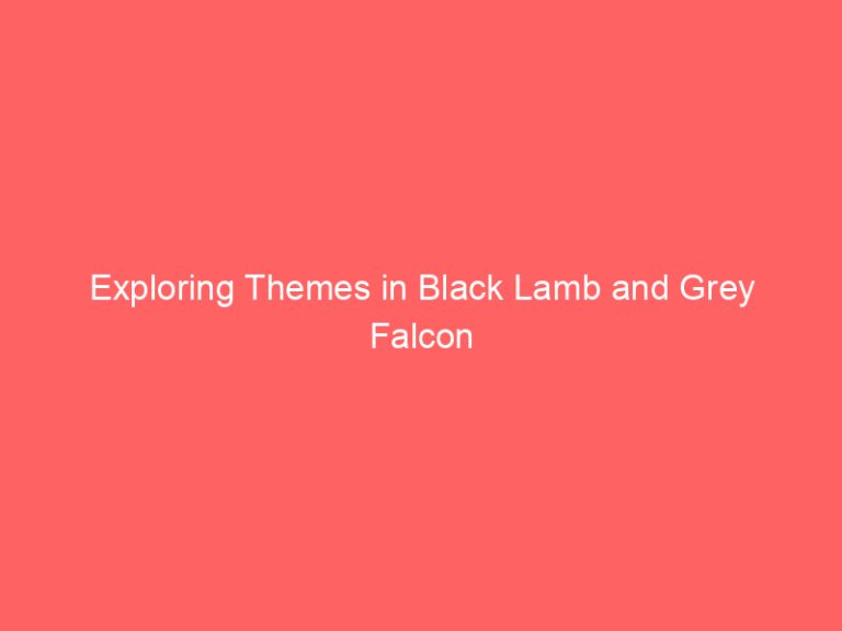 Exploring Themes in Black Lamb and Grey Falcon