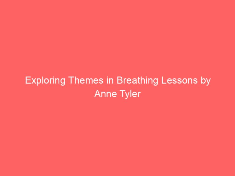 Exploring Themes in Breathing Lessons by Anne Tyler