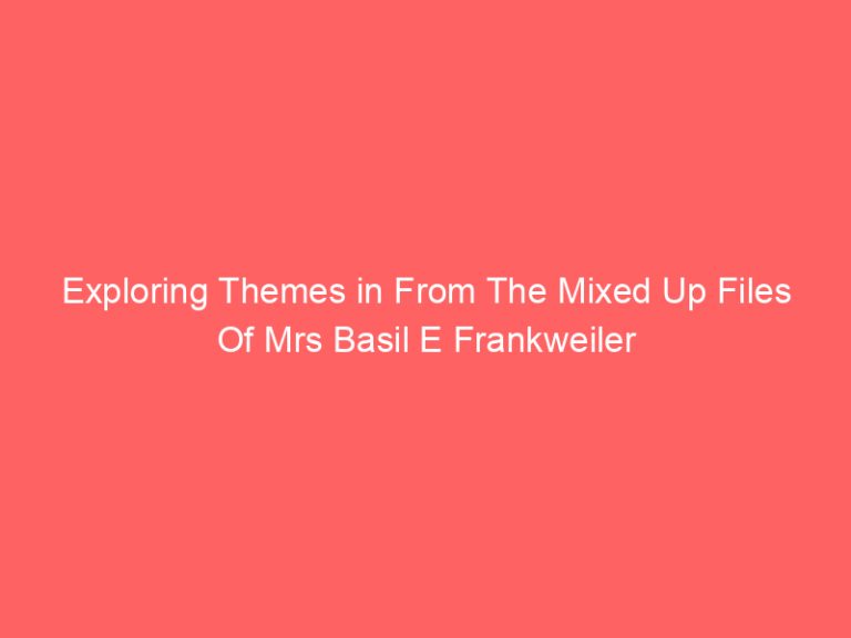 Exploring Themes in From The Mixed Up Files Of Mrs Basil E Frankweiler