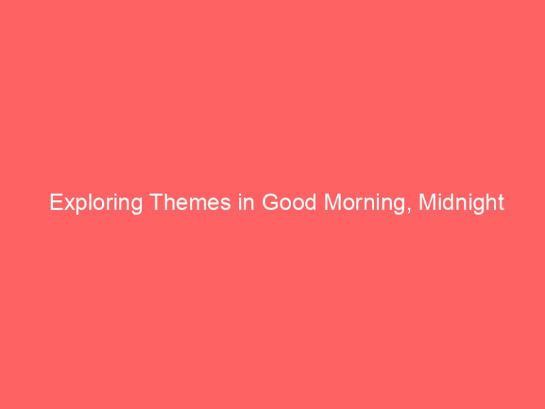 Exploring Themes in Good Morning, Midnight