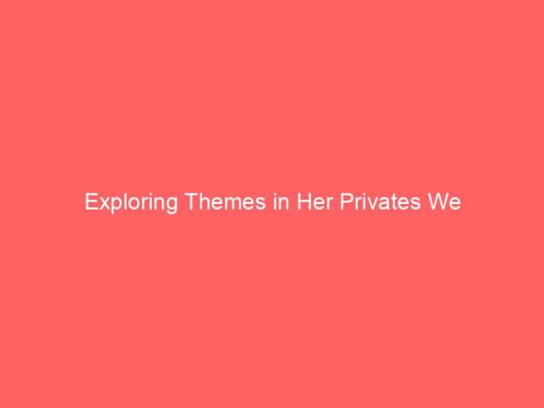 Exploring Themes in Her Privates We