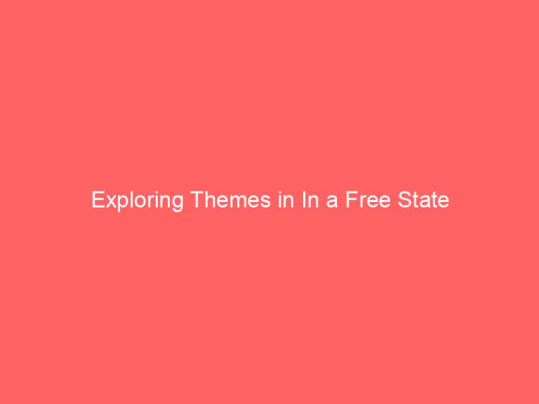 Exploring Themes in In a Free State