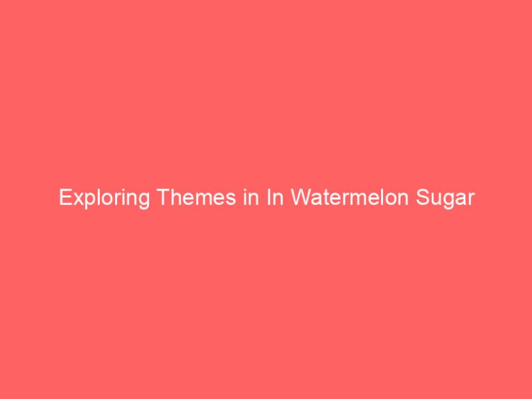 Exploring Themes in In Watermelon Sugar