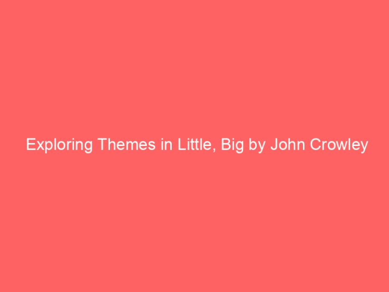 Exploring Themes in Little, Big by John Crowley