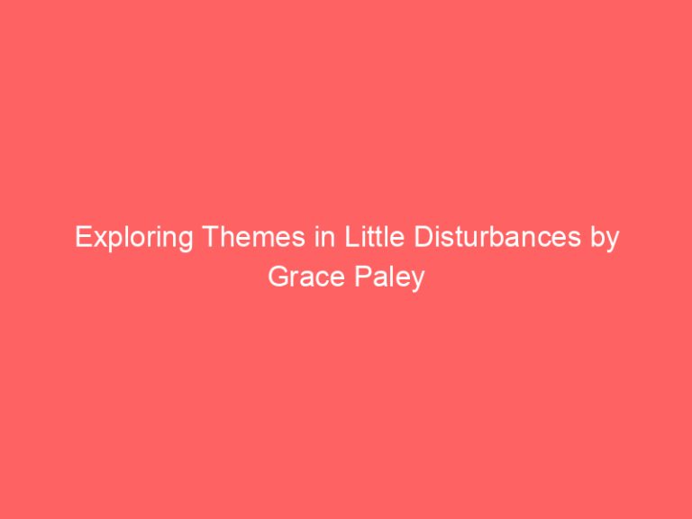 Exploring Themes in Little Disturbances by Grace Paley