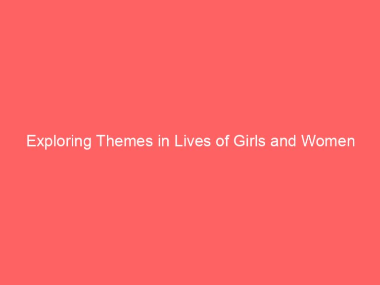 Exploring Themes in Lives of Girls and Women