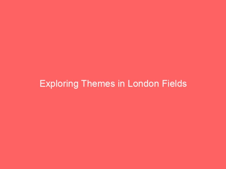 Exploring Themes in London Fields