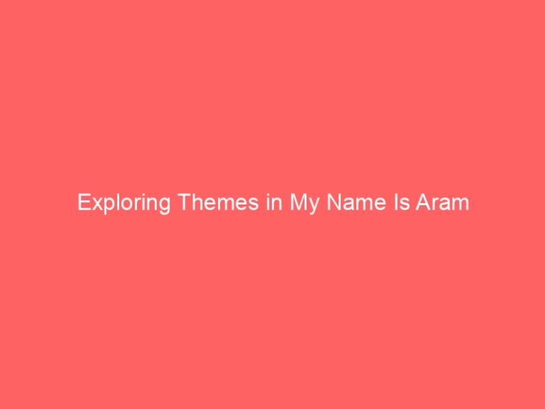 Exploring Themes in My Name Is Aram