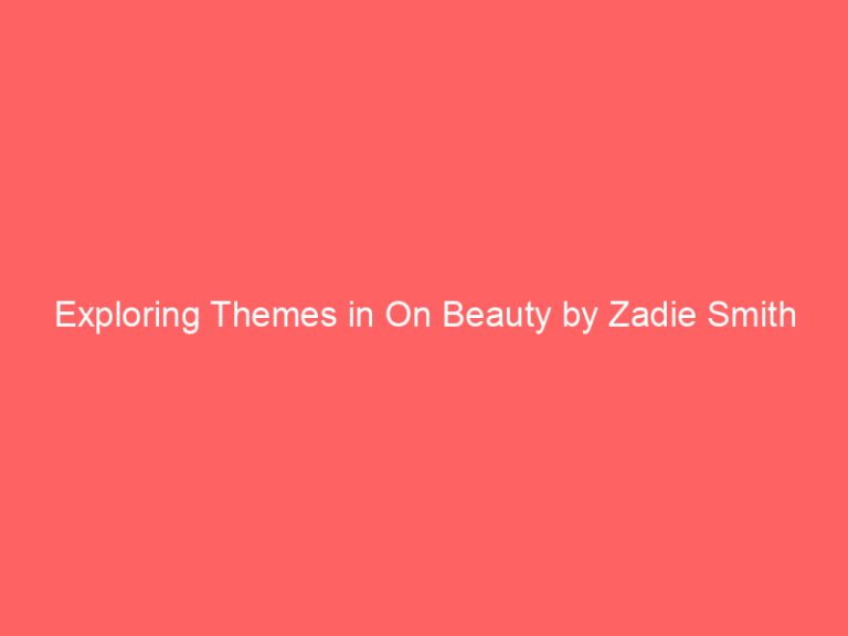 Exploring Themes in On Beauty by Zadie Smith