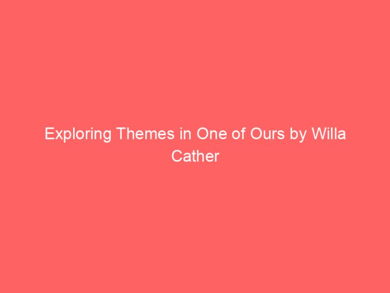 Exploring Themes in One of Ours by Willa Cather