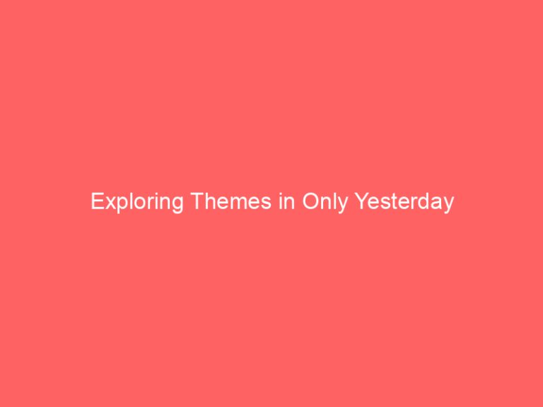 Exploring Themes in Only Yesterday
