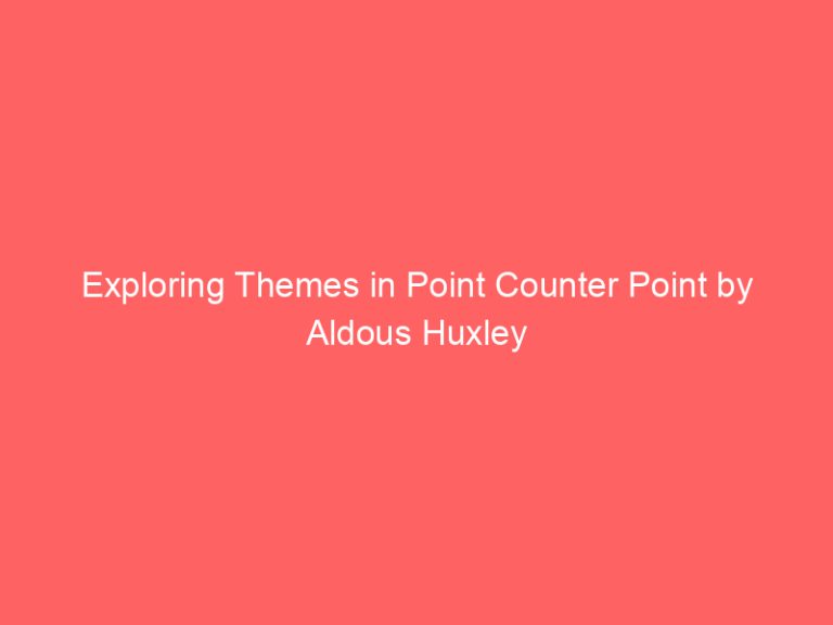 Exploring Themes in Point Counter Point by Aldous Huxley