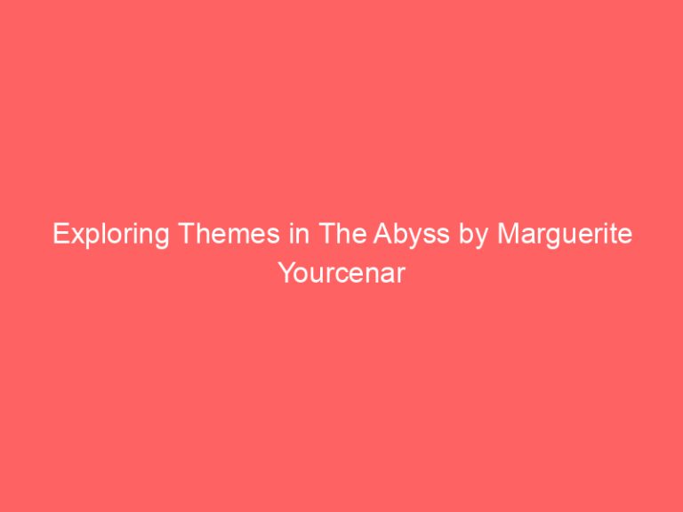 Exploring Themes in The Abyss by Marguerite Yourcenar