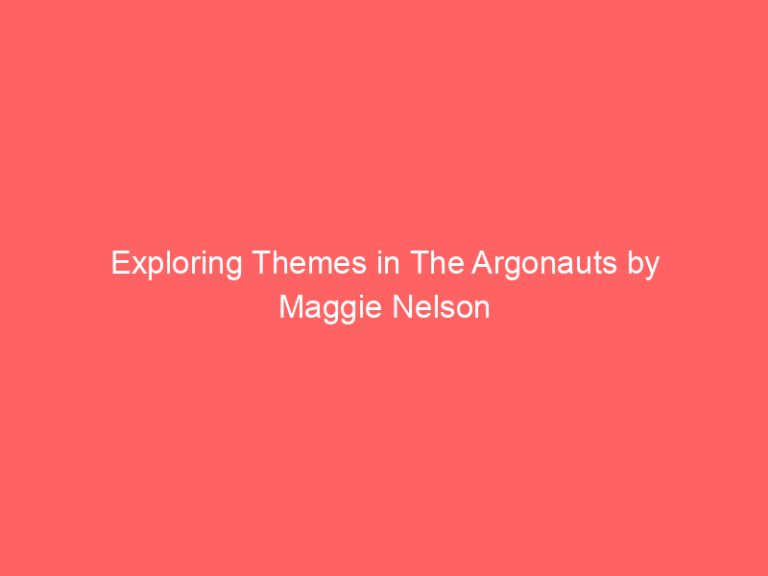 Exploring Themes in The Argonauts by Maggie Nelson