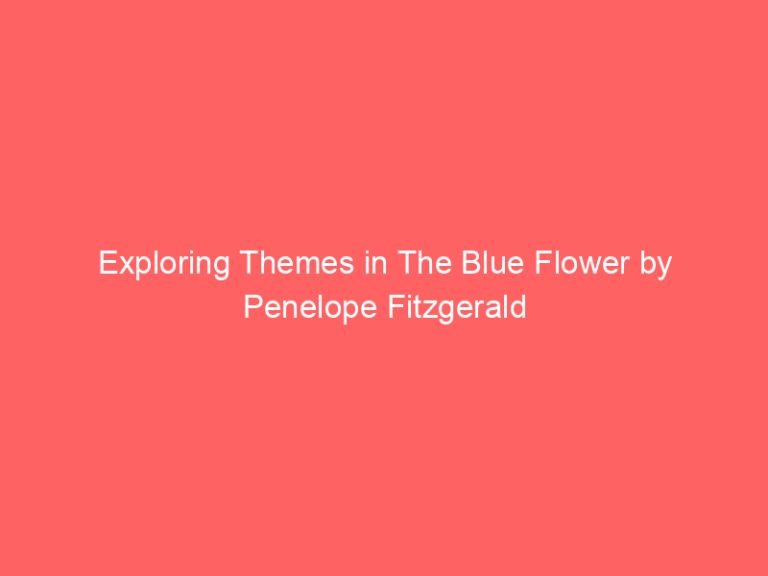 Exploring Themes in The Blue Flower by Penelope Fitzgerald