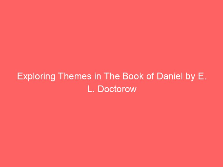 Exploring Themes in The Book of Daniel by E. L. Doctorow