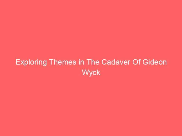 Exploring Themes in The Cadaver Of Gideon Wyck