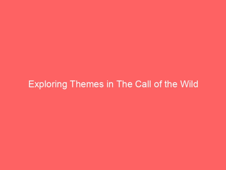 Exploring Themes in The Call of the Wild