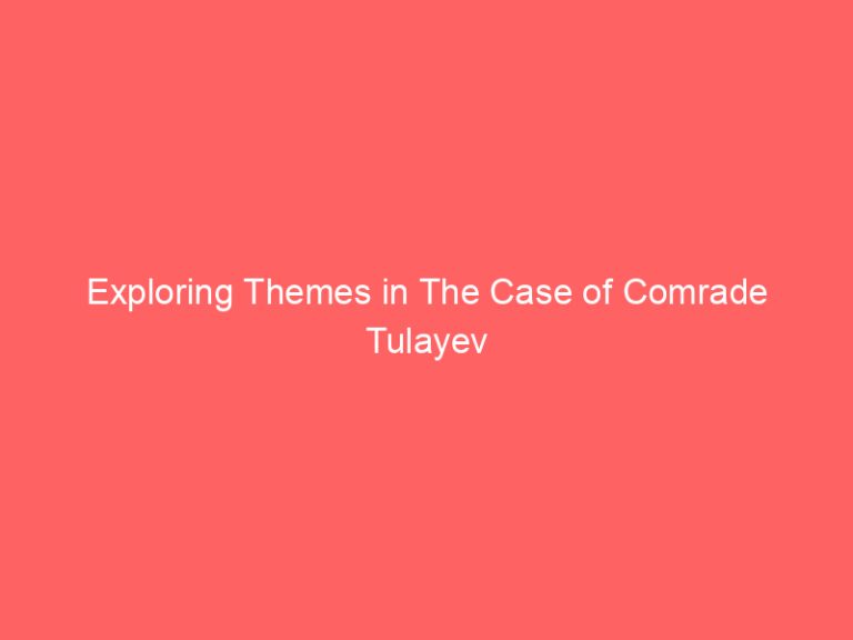 Exploring Themes in The Case of Comrade Tulayev