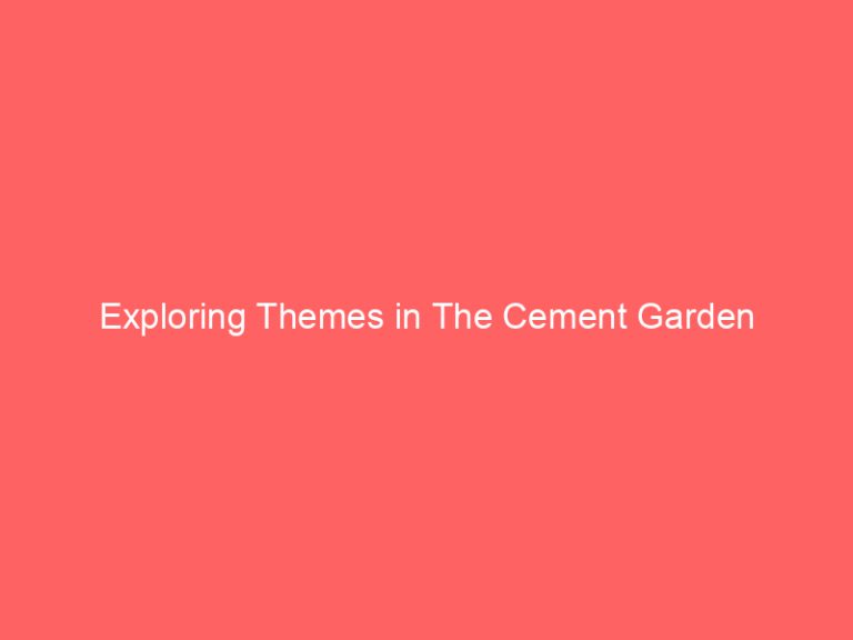 Exploring Themes in The Cement Garden