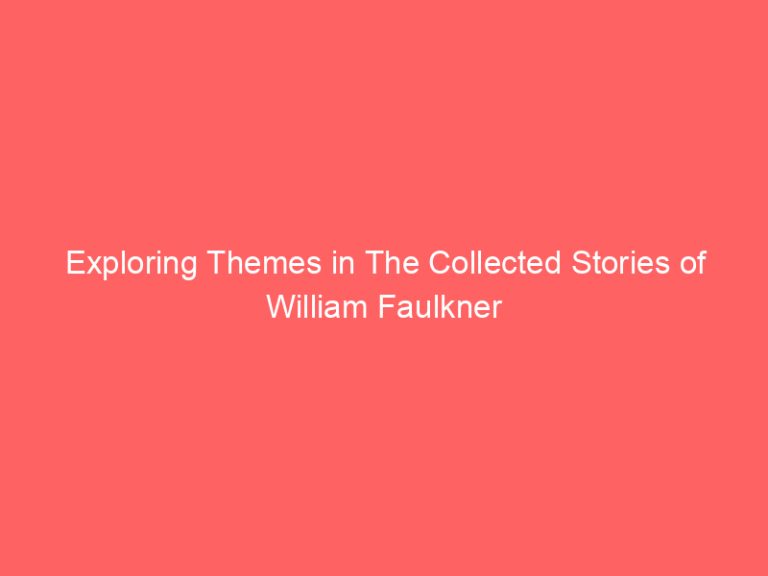 Exploring Themes in The Collected Stories of William Faulkner