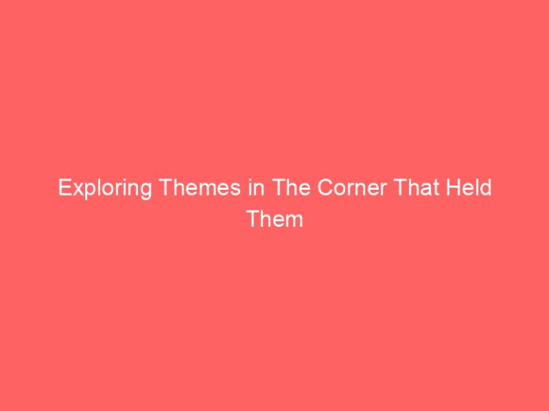 Exploring Themes in The Corner That Held Them