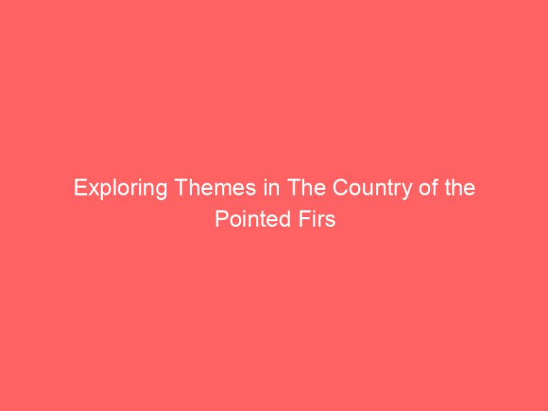 Exploring Themes in The Country of the Pointed Firs