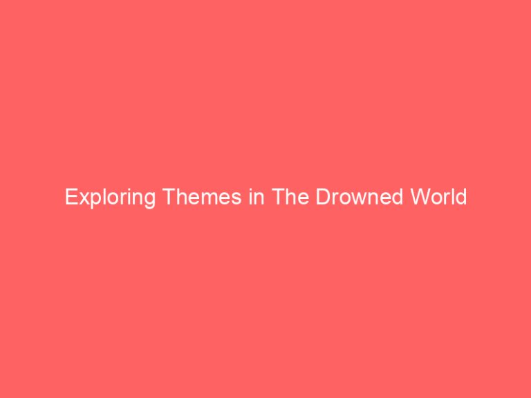 Exploring Themes in The Drowned World