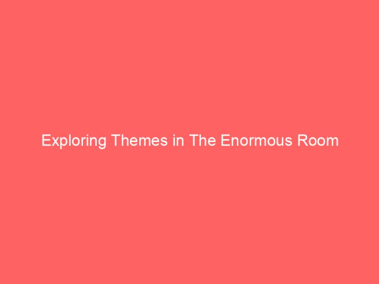 Exploring Themes in The Enormous Room