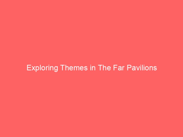 Exploring Themes in The Far Pavilions
