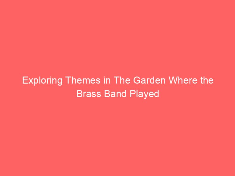 Exploring Themes in The Garden Where the Brass Band Played